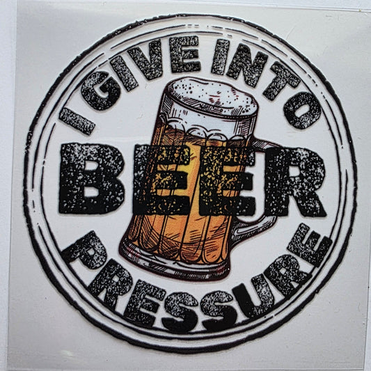 I give in to beer pressure