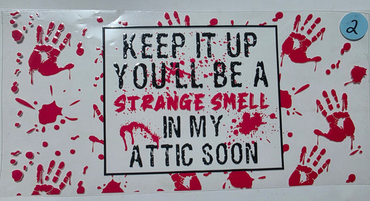 Keep that up or you'll be a strange smell in my attic soon