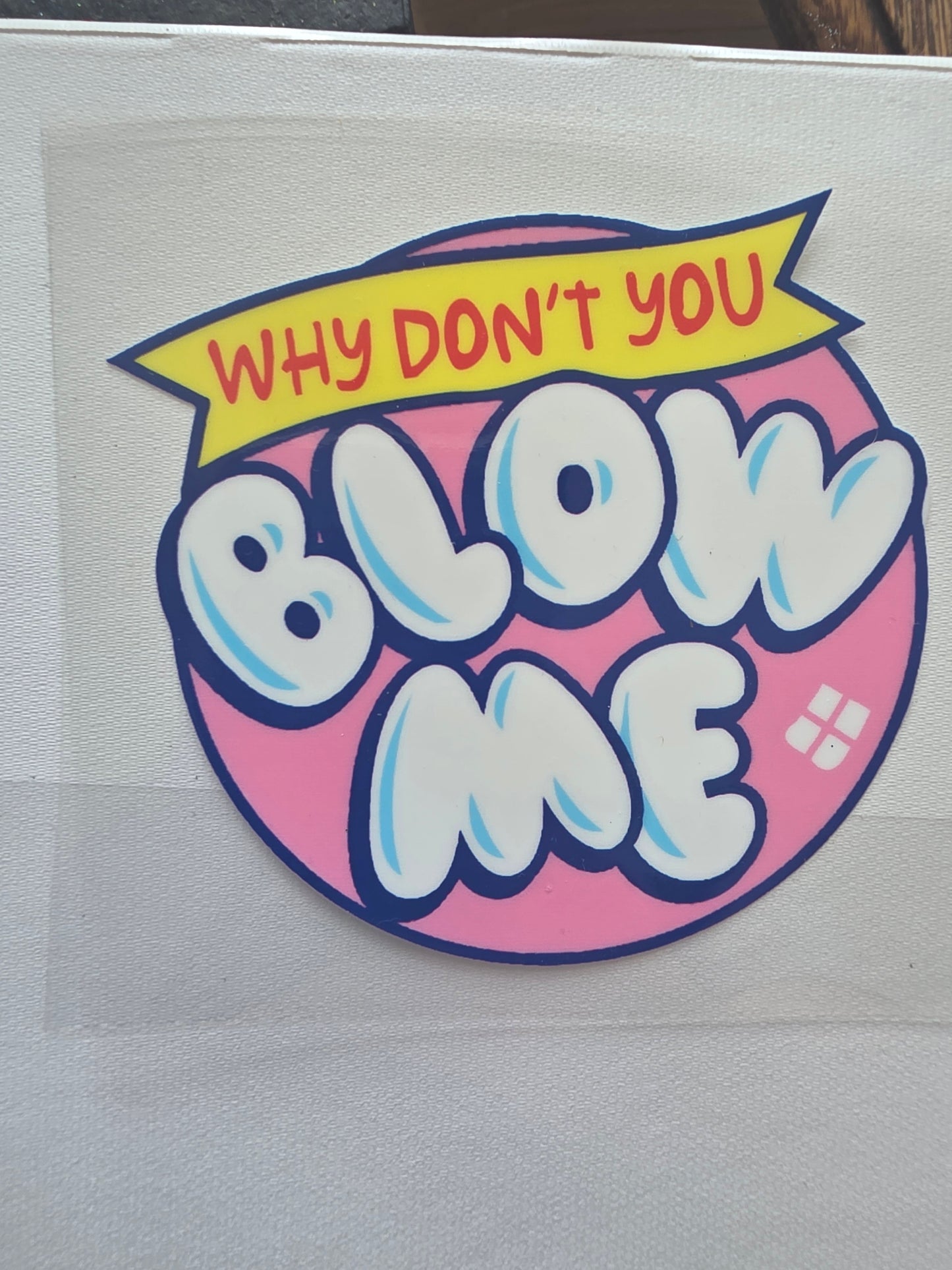 Why dont you blow me decal